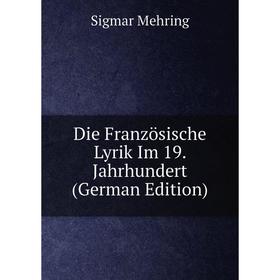 

Книга Die Französische Lyrik Im 19. Jahrhundert (German Edition)