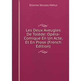 

Книга Les Deux Aveugles De Tolède: Opéra-Comique En Un Acte, Et En Prose