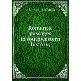 

Книга Romantic passages in southwestern history