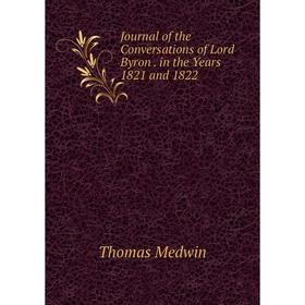 

Книга Journal of the Conversations of Lord Byron. in the Years 1821 and 1822