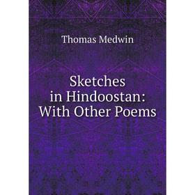 

Книга Sketches in Hindoostan: With Other Poems