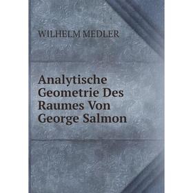 

Книга Analytische Geometrie Des Raumes Von George Salmon