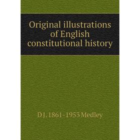 

Книга Original illustrations of English constitutional history