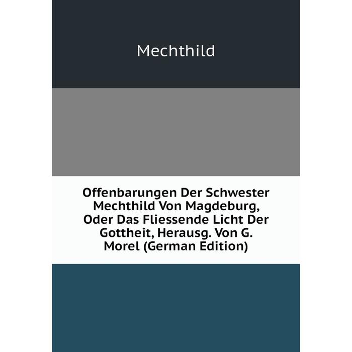 фото Книга offenbarungen der schwester mechthild von magdeburg, oder das fliessende licht der gottheit, herausg von g morel nobel press