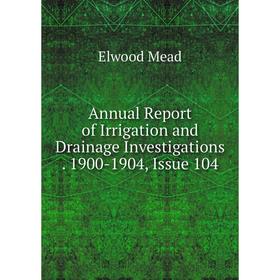 

Книга Annual Report of Irrigation and Drainage Investigations. 1900-1904, Issue 104