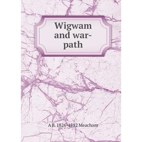 

Книга Wigwam and war-path