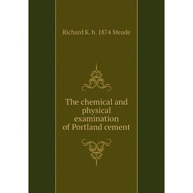

Книга The chemical and physical examination of Portland cement