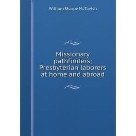 

Книга Missionary pathfinders; Presbyterian laborers at home and abroad