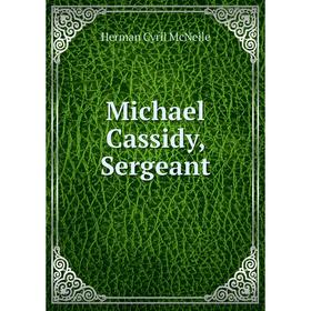 

Книга Michael Cassidy, Sergeant