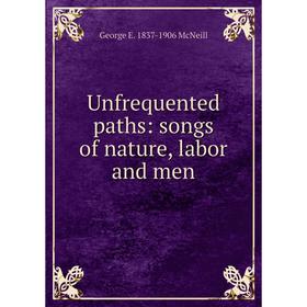 

Книга Unfrequented paths: songs of nature, labor and men