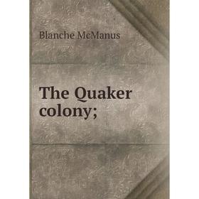 

Книга The Quaker colony