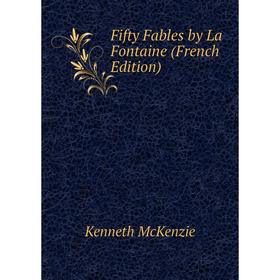 

Книга Fifty Fables by La Fontaine (French Edition)