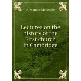

Книга Lectures on the history of the First church in Cambridge