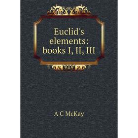 

Книга Euclid's elements: books I, II, III