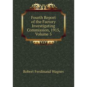 

Книга Fourth Report of the Factory Investigating Commission, 1915, Volume 5