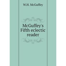 

Книга McGuffey's Fifth eclectic reader