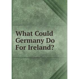 

Книга What Could Germany Do For Ireland