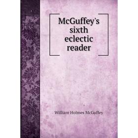 

Книга McGuffey's sixth eclectic reader