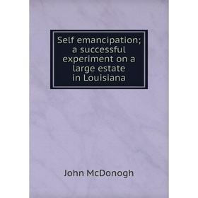 

Книга Self emancipation; a successful experiment on a large estate in Louisiana