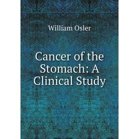 

Книга Cancer of the Stomach: A Clinical Study