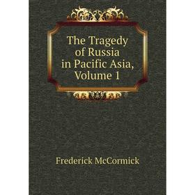 

Книга The Tragedy of Russia in Pacific Asia, Volume 1