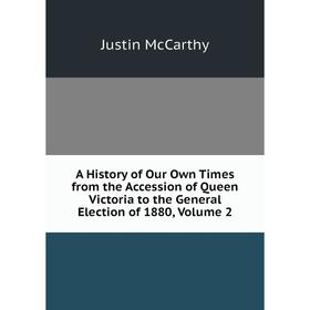 

Книга A History of Our Own Times from the Accession of Queen Victoria to the General Election of 1880, Volume 2