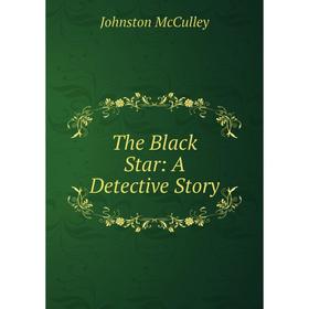 

Книга The Black Star: A Detective Story