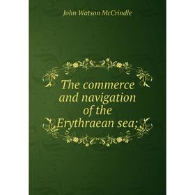 

Книга The commerce and navigation of the Erythraean sea