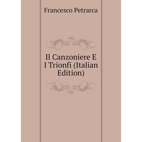 

Книга Il Canzoniere E I Trionfi (Italian Edition)