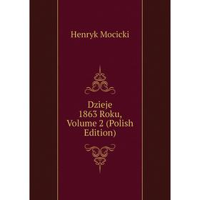 

Книга Dzieje 1863 Roku, Volume 2 (Polish Edition)