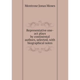 

Книга Representative one-act plays by continental authors, selected, with biographical notes