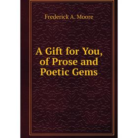 

Книга A Gift for You, of Prose and Poetic Gems