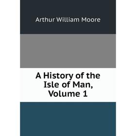 

Книга A History of the Isle of Man, Volume 1