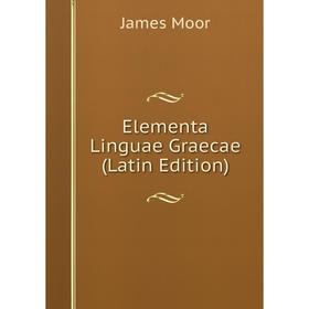 

Книга Elementa Linguae Graecae (Latin Edition)