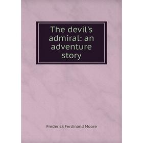 

Книга The devil's admiral: an adventure story