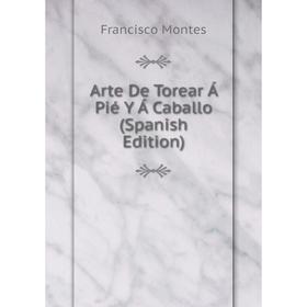 

Книга Arte De Torear Á Pié Y Á Caballo (Spanish Edition)
