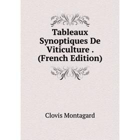 

Книга Tableaux Synoptiques De Viticulture. (French Edition)