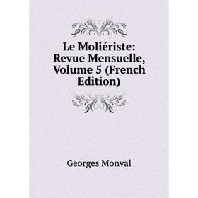 

Книга Le Moliériste: Revue Mensuelle, Volume 5