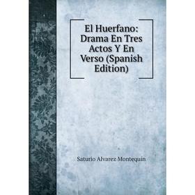 

Книга El Huerfano: Drama En Tres Actos Y En Verso (Spanish Edition)