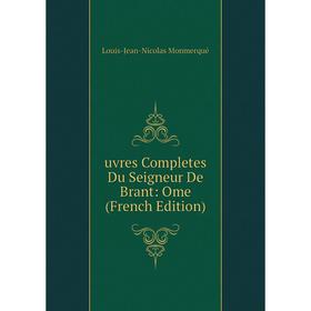 

Книга Uvres Completes Du Seigneur De Brant: Ome (French Edition)