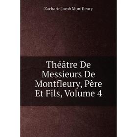 

Книга Théâtre De Messieurs De Montfleury, Père Et Fils, Volume 4