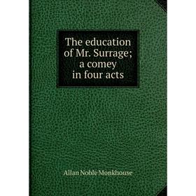 

Книга The education of Mr. Surrage; a comey in four acts