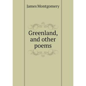 

Книга Greenland, and other poems