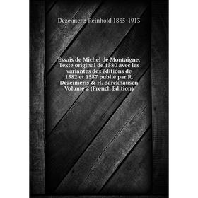 

Книга Essais de Michel de Montaigne. Texte original de 1580 avec les variantes des éditions de 1582 et 1587 publié par R. Dezeimeris H. Barckhausen