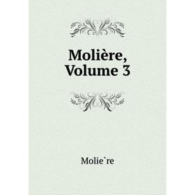 

Книга Molière, Volume 3