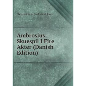 

Книга Ambrosius: Skuespil I Fire Akter (Danish Edition)