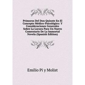 

Книга Primoros Del Don Quixote En El Concepto Médico-Paicoïógico: Y Consideraciones Generales Sobre La Locura Para Un Nuevo Comentario De La Immortal