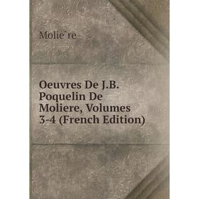 

Книга Oeuvres De JB Poquelin De Moliere, Volumes 3-4
