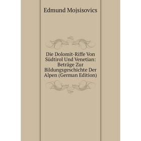 

Книга Die Dolomit-Riffe Von Südtirol Und Venetian: Beträge Zur Bildungsgeschichte Der Alpen (German Edition)