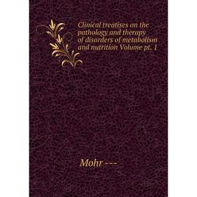 

Книга Clinical treatises on the pathology and therapy of disorders of metabolism and nutrition Volume pt. 1